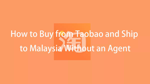 How to Buy from Taobao and Ship to Malaysia Without an Agent