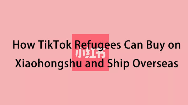 How TikTok Refugees Can Buy on Xiaohongshu and Ship Overseas